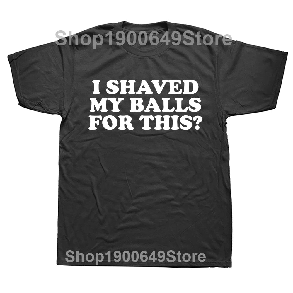 I Shaved My Balls For This? Tee