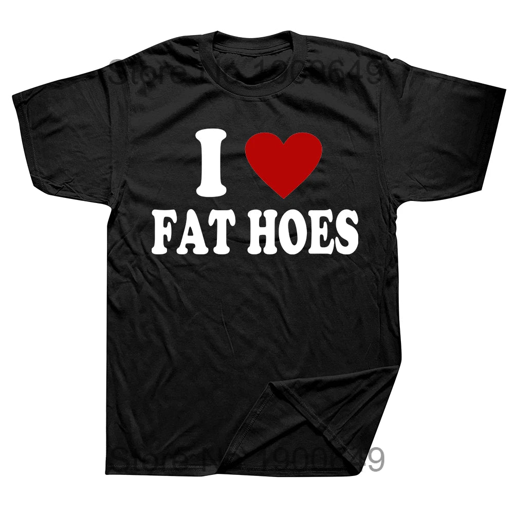 I Love Fat Hoes Tee
