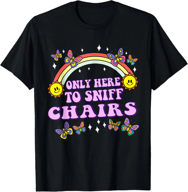 Only Here To Sniff Chairs Tee