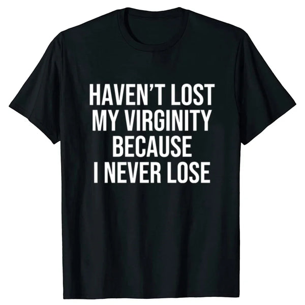 Haven't Lost My Virginity Because I Never Lose Tee