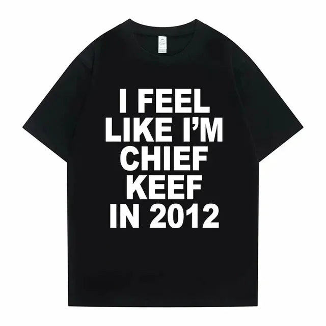 I Feel Like I'm Chief Keef In 2012 Tee