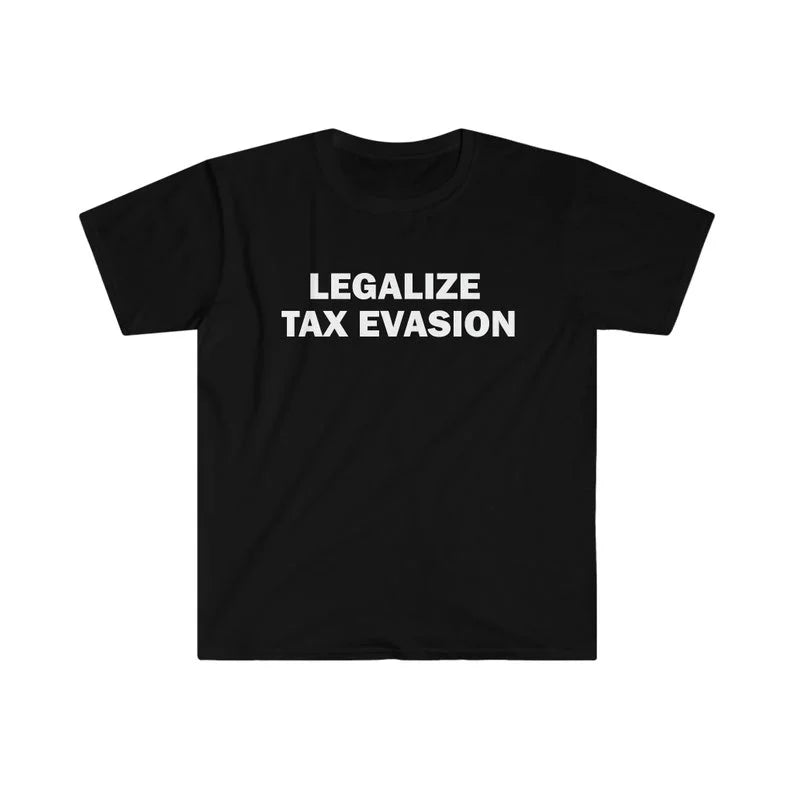 Legalize Tax Evasion Tee