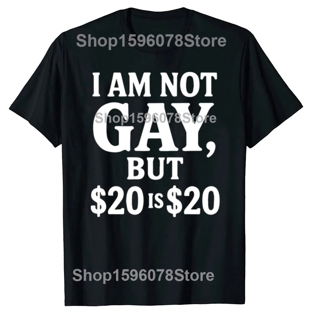I'm Not Gay But $20 Is $20 Tee