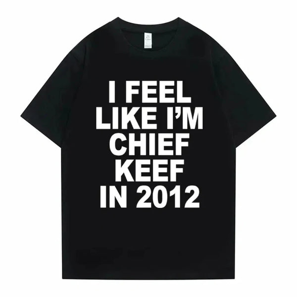 I Feel Like I'm Chief Keef In 2012 Tee