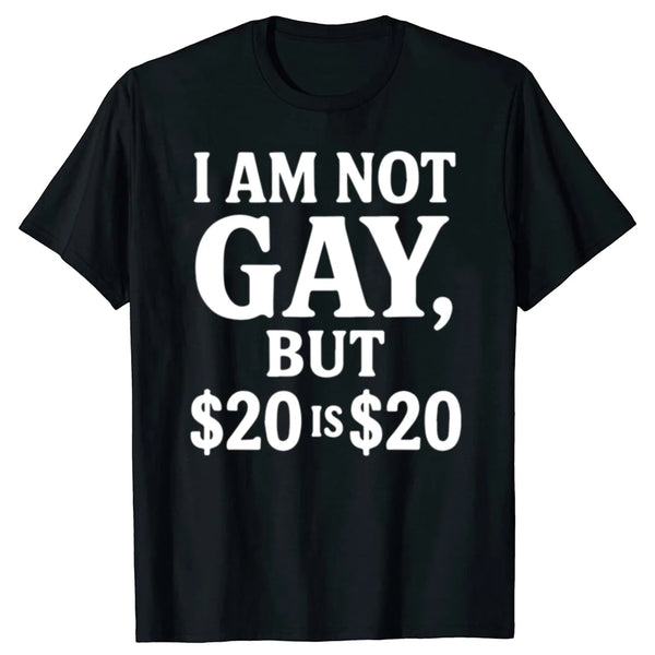 I'm Not Gay But $20 Is $20 Tee