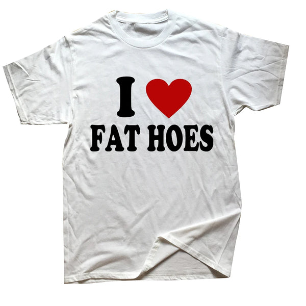 I Love Fat Hoes Tee