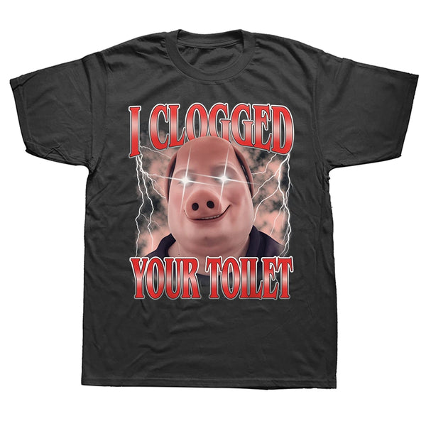 I Clogged Your Toilet Tee