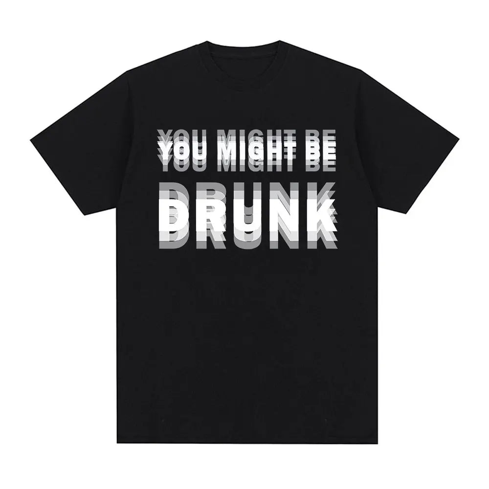 You Might Be Drunk Tee