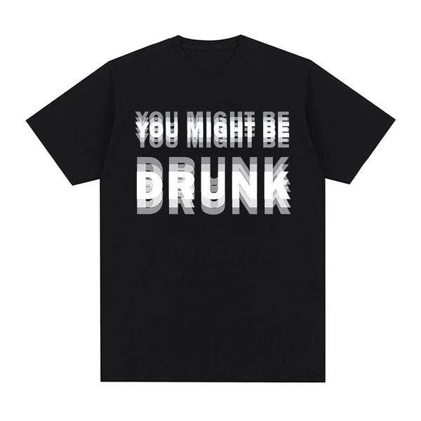 You Might Be Drunk Tee