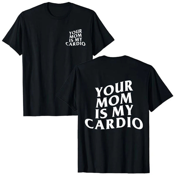 Your Mom Is My Cardio Tee